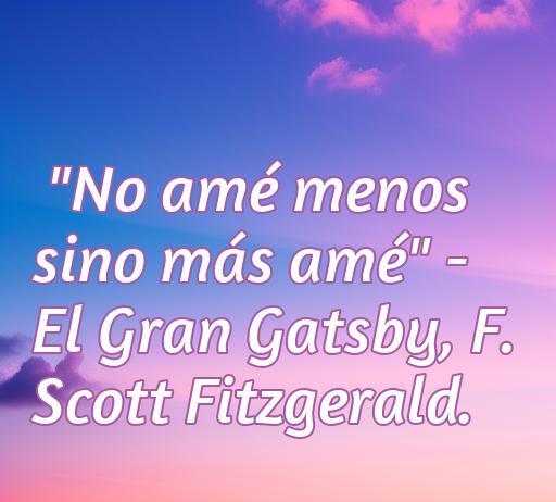 frases de amor de novelas literarias Frase de amor icónica de 'El Gran Gatsby' de F. Scott Fitzgerald, destacando el poder del amor en la literatura. Frases de amor que inspiran y emocionan en novelas literarias.