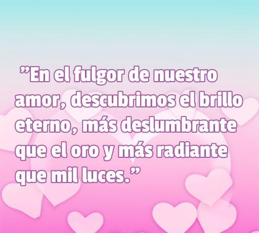 Frase romántica ilustrada con un fondo de corazones: 'En el fulgor de nuestro amor, descubrimos el brillo eterno, más deslumbrante que el oro y más radiante que mil luces.' Ideal para inspirar el amor y la conexión en parejas.
