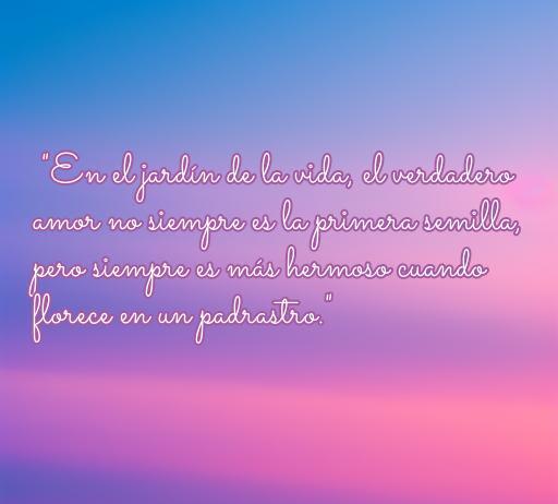 Frase inspiradora de amor sobre los padrastros que expresa la belleza del amor en la vida familiar. Ideal para un artículo sobre frases de amor de padrastros, resaltando la importancia de estos vínculos.