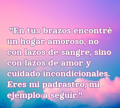 Frase emotiva sobre el amor de padrastros, destacando la importancia de los lazos de amor y cuidado, ideal para inspirar y celebrar la figura del padrastro.