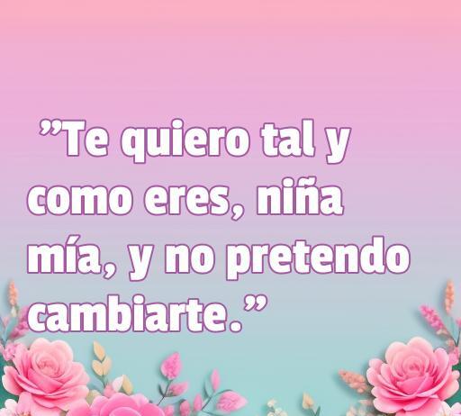 Frase de amor de las canciones de José José: 'Te quiero tal y como eres, niña mía, y no pretendo cambiarte', acompañada de un fondo romántico y flores. Ideal para compartir en el contexto de Frases de amor de Perales.