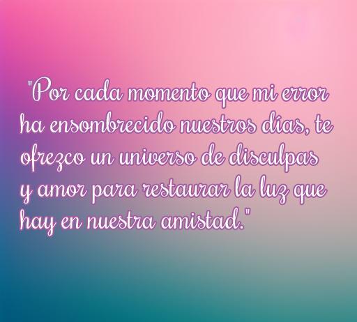 Frase conmovedora de amor y perdón para una amiga, que resalta la importancia de restaurar la amistad a través del amor y las disculpas.
