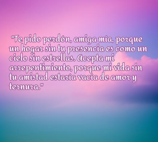 Frase de amor y perdón para una amiga que expresa el arrepentimiento y la importancia de la amistad, ideal para compartir mensajes conmovedores sobre el perdón y el cariño.