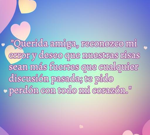 Frase de amor y perdón dedicada a una amiga, que expresa el deseo de reconciliación y la importancia de la amistad, ideal para mostrar en un artículo sobre frases de amor de perdón para fortalecer relaciones.
