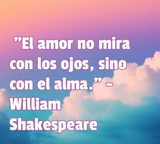 Frase inspiradora sobre el amor de William Shakespeare: 