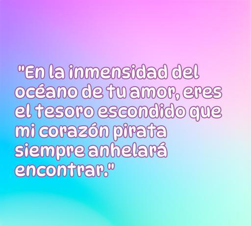Frase romántica de amor inspirada en piratas, destacando la búsqueda del amor como un tesoro oculto en el océano.