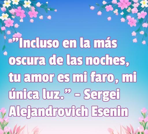 Frase inspiradora de amor de Sergei Esenin, destacando el poder del amor como guía en momentos oscuros. Perfecta para el artículo sobre las frases de amor de poetas suicidas.