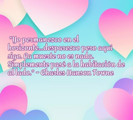Frase de amor de Charles Hanson Towne sobre la vida y la muerte, destacando el vínculo eterno del amor, en un fondo de corazones que simbolizan el amor y la pérdida, ideal para un artículo sobre frases de amor de poetas suicidas.