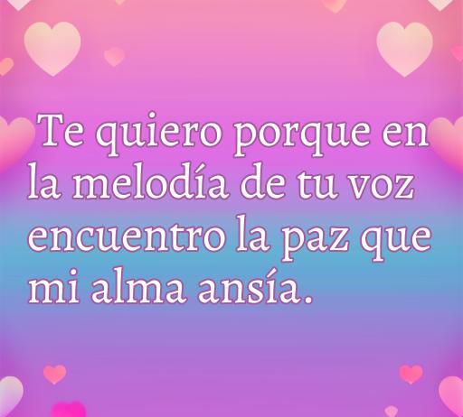 frases de amor de porque te quiero Frase romántica que dice 'Te quiero porque en la melodía de tu voz encuentro la paz que mi alma ansía', ilustrando el tema de amor y conexión emocional, ideal para el artículo sobre las mejores frases de amor.