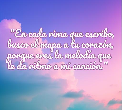 frases de amor de rap romántico Frase de amor de rap romántico que dice: 'En cada rima que escribo, busco el mapa a tu corazón, porque eres la melodía que le da ritmo a mi canción.' Mensaje sobre el amor y la conexión emocional en el rap.