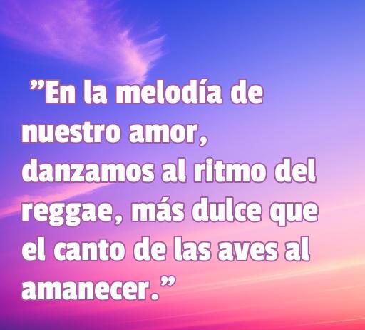 Frase de amor inspirada en el reggae, destacando la conexión entre el amor y la música.