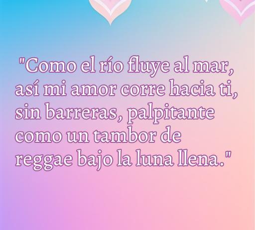 Frase inspiradora de amor en estilo reggae que dice: 'Como el río fluye al mar, así mi amor corre hacia ti, sin barreras, palpitante como un tambor de reggae bajo la luna llena.' Ideal para el artículo sobre frases románticas de reggae.