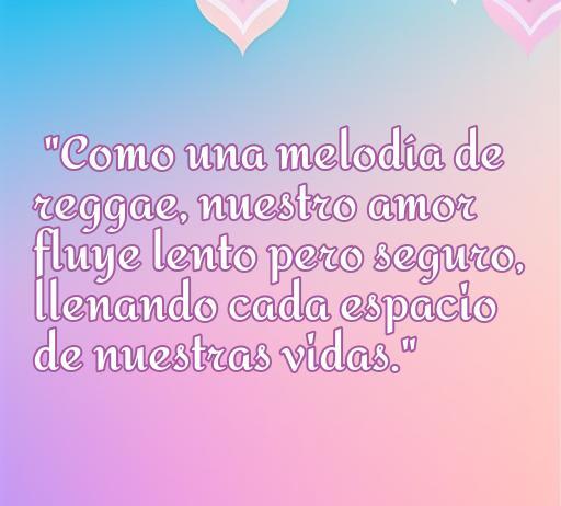 Frase de amor inspirada en el reggae: 