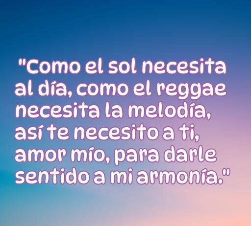 Frase de amor inspirada en el reggae que expresa la necesidad del ser amado como una melodía esencial en la vida. Perfecta para amantes de la música y el amor.