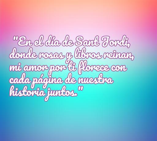 Frase romántica sobre el amor en el día de Sant Jordi, destacando la conexión entre rosas, libros y el amor eterno. Perfecto para celebrar el amor en esta fecha especial.