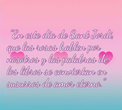 Frase romántica de amor en el día de Sant Jordi, inspirada en las rosas y los libros. Perfecta para celebrar el amor eterno en esta festividad.