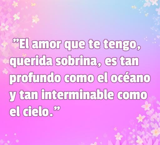 Atractiva frase de amor de tía que expresa sentimientos profundos hacia una sobrina, destacando comparaciones con el océano y el cielo. Ideal para un artículo sobre Frases de amor de tía.