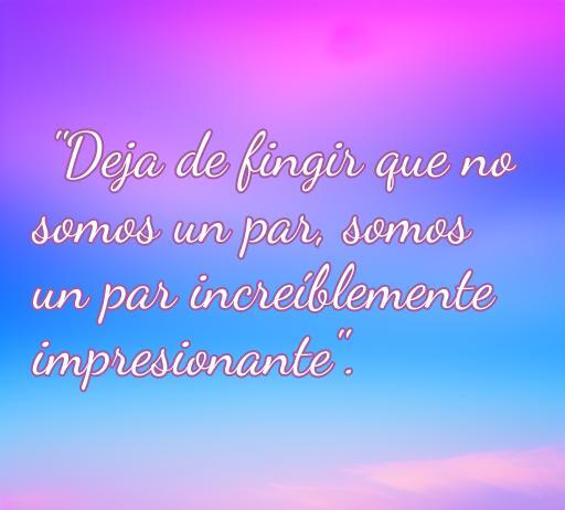 Frase de amor de Tony Stark: 'Deja de fingir que no somos un par, somos un par increíblemente impresionante'. Perfecta para expresar amor y conexión.