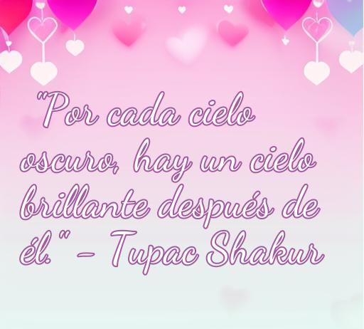Frase inspiradora de amor de Tupac Shakur sobre la superación y la esperanza, acompañada de un diseño colorido con corazones que simbolizan el amor y la positividad. Ideal para un artículo sobre Frases de amor de Tupac Shakur.
