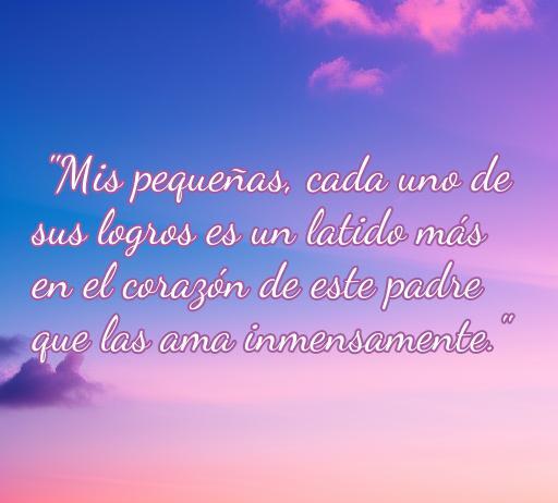 Frase conmovedora de amor de un padre hacia sus hijas, destacando la relación especial entre padres e hijas, ideal para inspirar y reflexionar sobre el amor paternal.