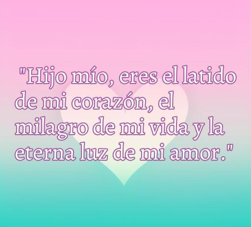 Frase de amor de madre a hijo varón: 'Hijo mío, eres el latido de mi corazón, el milagro de mi vida y la eterna luz de mi amor'. Inspiración para fortalecer la relación madre-hijo y expresar amor incondicional.