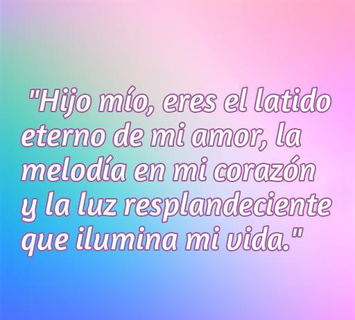 Frase conmovedora de amor de una madre a su hijo varón, expresando la profundidad de sus sentimientos y el impacto en su vida. Palabras clave: amor maternal, frases de amor, hijo varón, emociones.