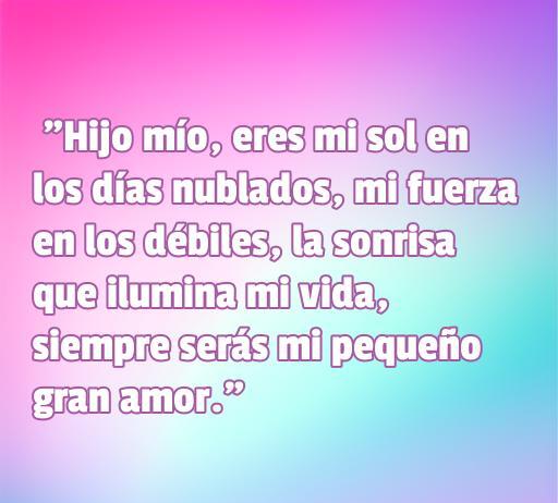 Frase emotiva de amor de una madre a su hijo varón que expresa cariño y admiración, destacando la importancia del hijo en su vida. Ideal para un artículo sobre las mejores frases de amor materno.