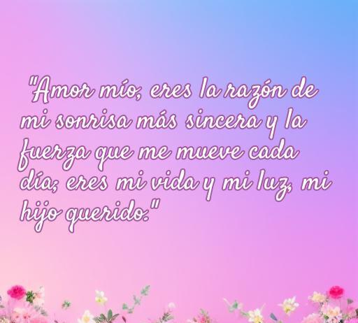 Frase emotiva de amor de una madre a su hijo varón, destacando la profunda conexión y el cariño incondicional. Ideal para inspirar y reflejar el amor maternal.