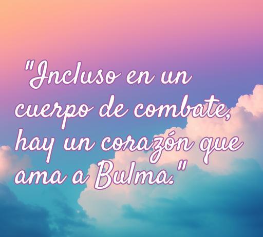 Frase de amor de Vegeta que dice 'Incluso en un cuerpo de combate, hay un corazón que ama a Bulma' sobre el amor y la relación entre Vegeta y Bulma, ideal para amantes de Dragon Ball y frases inspiradoras.