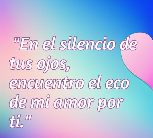 Frase romántica que dice: 'En el silencio de tus ojos, encuentro el eco de mi amor por ti.', representando el profundo sentimiento amoroso. Perfecta para el artículo sobre las mejores frases de amor del indio.