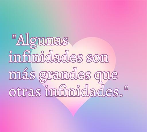 Frase de amor inspiradora del libro 'Bajo la misma estrella', destacando la idea de que algunas 'infinidades' son más grandes que otras. Ideal para un artículo sobre las mejores frases románticas de la obra.