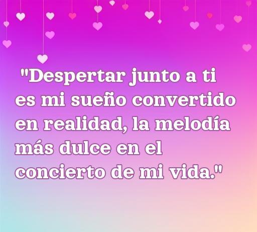 Frase romántica sobre el amor: 'Despertar junto a ti es mi sueño convertido en realidad, la melodía más dulce en el concierto de mi vida.' Ideal para expresar sentimientos de amor al despertar juntos.