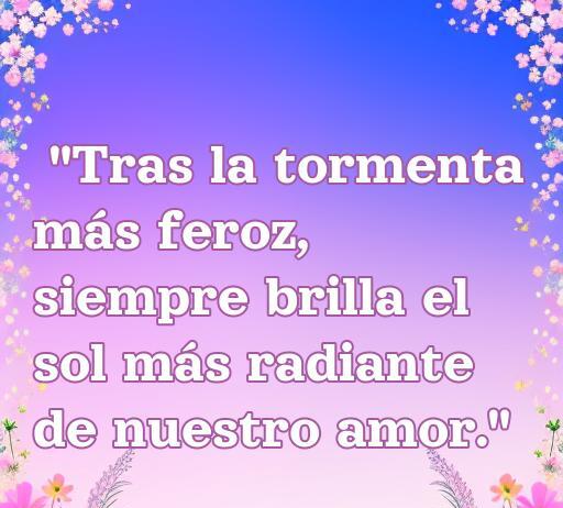frases de amor después de problemas Frase inspiradora sobre el amor superando dificultades: 'Tras la tormenta más feroz, siempre brilla el sol más radiante de nuestro amor.' Ideal para reflexionar sobre relaciones después de problemas.