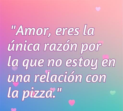 Frase divertida de amor para novios: 'Amor, eres la única razón por la que no estoy en una relación con la pizza.' Frases de amor inspiradoras y humorísticas para compartir con tu pareja.