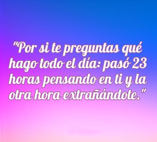 frases de amor divertidas tumblr Frase divertida de amor sobre la importancia de los pensamientos en la relación, ideal para compartir en Tumblr, que dice: 'Por si te preguntas qué hago todo el día: pasó 23 horas pensando en ti y la otra hora extrañándote.' Incluye palabras clave como 'frases de amor divertidas' y 'cincuenta frases de amor' para mejorar el SEO.