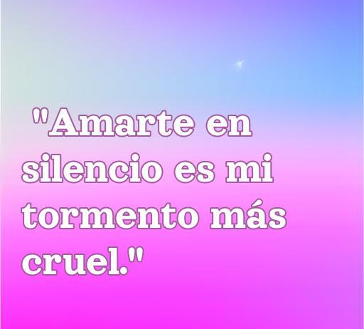 Frase inspiradora sobre el amor doloroso: 'Amarte en silencio es mi tormento más cruel.' Ideal para reflexionar sobre las relaciones complicadas y los sentimientos de tristeza en el amor. Palabras clave: amor, dolor, frases cortas, cita inspiradora.