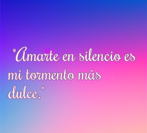 Frase inspiradora sobre el amor y el dolor: 'Amarte en silencio es mi tormento más dulce', ideal para reflexionar sobre los sentimientos complejos del amor. Frases de amor dolorosas cortas.