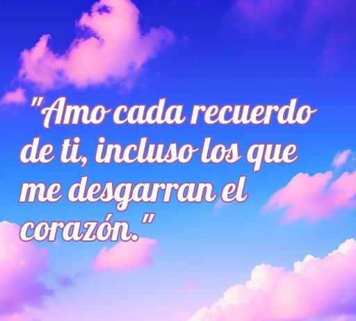 Frase de amor dolorosa que dice 'Amo cada recuerdo de ti, incluso los que me desgarran el corazón.' Ideal para expresar sentimientos intensos. Encuentra más frases de amor dolorosas cortas en nuestro artículo.