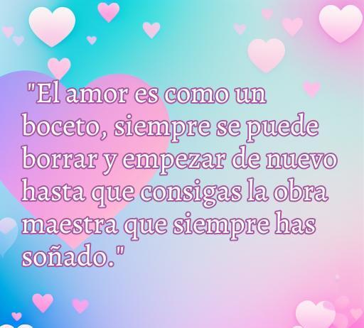 Frase inspiradora sobre el amor que invita a reflexionar: 'El amor es como un boceto, siempre se puede borrar y empezar de nuevo hasta que consigas la obra maestra que siempre has soñado.' Ideal para acompañar el artículo 'frases de amor dudosas', ideal para quienes buscan inspiración y reflexión sobre el amor.