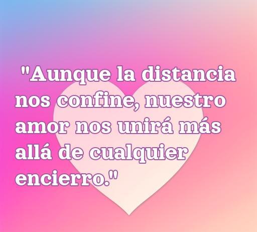 Frase inspiradora sobre el amor durante el confinamiento: 'Aunque la distancia nos confine, nuestro amor nos unirá más allá de cualquier encierro'. Ideal para reflexionar sobre el amor y la conexión en tiempos difíciles.