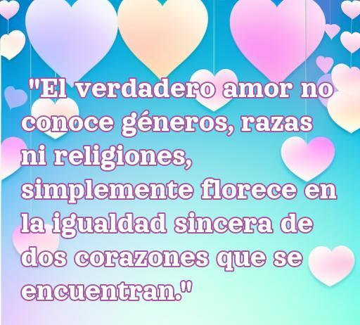 frases de amor e igualdad Frase inspiradora sobre el amor y la igualdad, destacando que el verdadero amor trasciende géneros, razas y religiones, simbolizando la conexión sincera entre dos corazones.