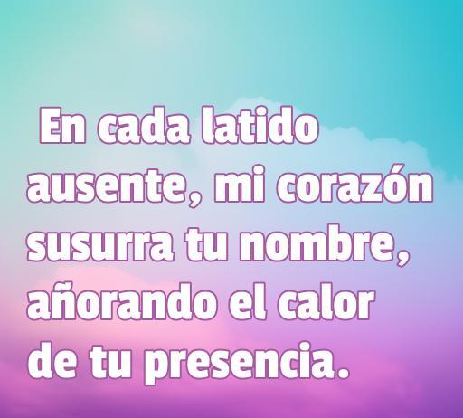 Frase romántica sobre el amor y la añoranza que expresa cómo cada latido ausente recuerda la calidez de la presencia de un ser querido. Ideal para quienes buscan frases de amor echando de menos.