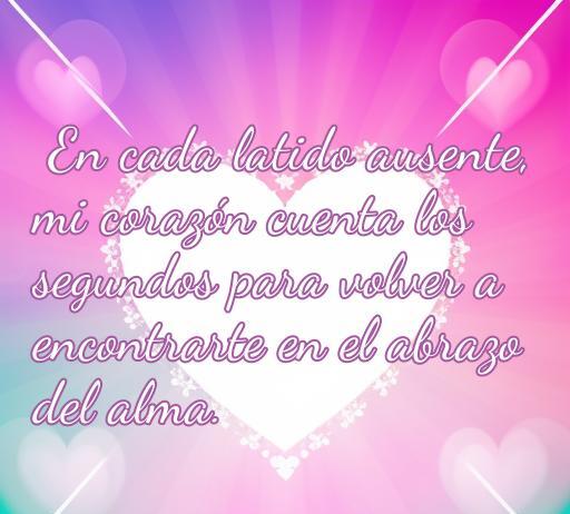 Frase romántica que expresa el anhelo y el amor profundo, diciendo: 'En cada latido ausente, mi corazón cuenta los segundos para volver a encontrarte en el abrazo del alma.' Ideal para temas de amor y nostalgia.