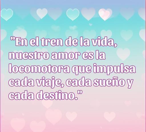 Frase romántica sobre el amor en el tren de la vida, donde se destaca que el amor es la locomotora que impulsa cada viaje, cada sueño y cada destino. Ideal para el artículo sobre citas de amor.
