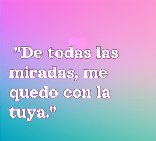 Cartelito con una bella frase de amor que dice 'De todas las miradas, me quedo con la tuya.' Ideal para inspirar sentimientos románticos en parejas.