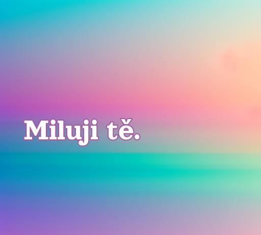 frases de amor en checo Frase de amor en checo 'Miluji tě' sobre fondo colorido, ideal para expresar sentimientos románticos y encontrar frases de amor en checo.