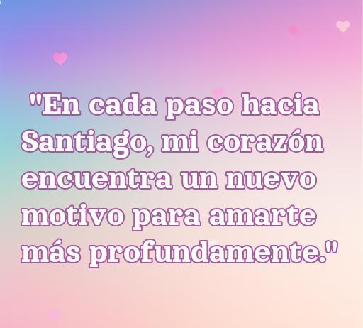 Frase de amor inspiradora en el Camino de Santiago: 'En cada paso hacia Santiago, mi corazón encuentra un nuevo motivo para amarte más profundamente.' Ideal para el artículo 'Frases de amor en el Camino de Santiago', que explora el romanticismo en este emblemático recorrido.