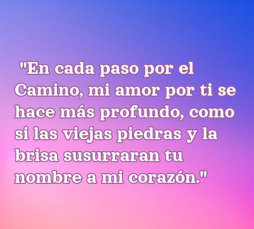 Frase inspiradora de amor en el Camino de Santiago, donde cada paso hace resonar el amor profundo, ideal para compartir en reflexiones sobre el camino y el amor.
