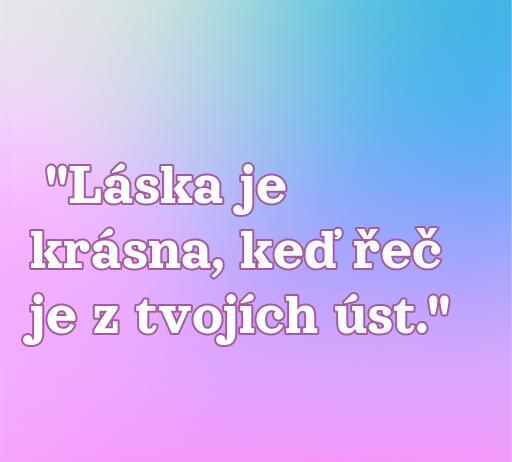 Frase de amor en eslovaco: 'Láska je krásna, keď reč je z tvojich úst.' Ideal para añadir a tu colección de frases románticas en eslovaco, perfecta para expresar sentimientos profundos en el amor.