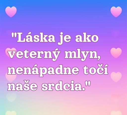 Frase de amor en eslovaco: 'Láska je ako veterný mlyn, nenápadne točí naše srdcia.' Ideal para quienes buscan inspiración romántica en eslovaco. Frases de amor.